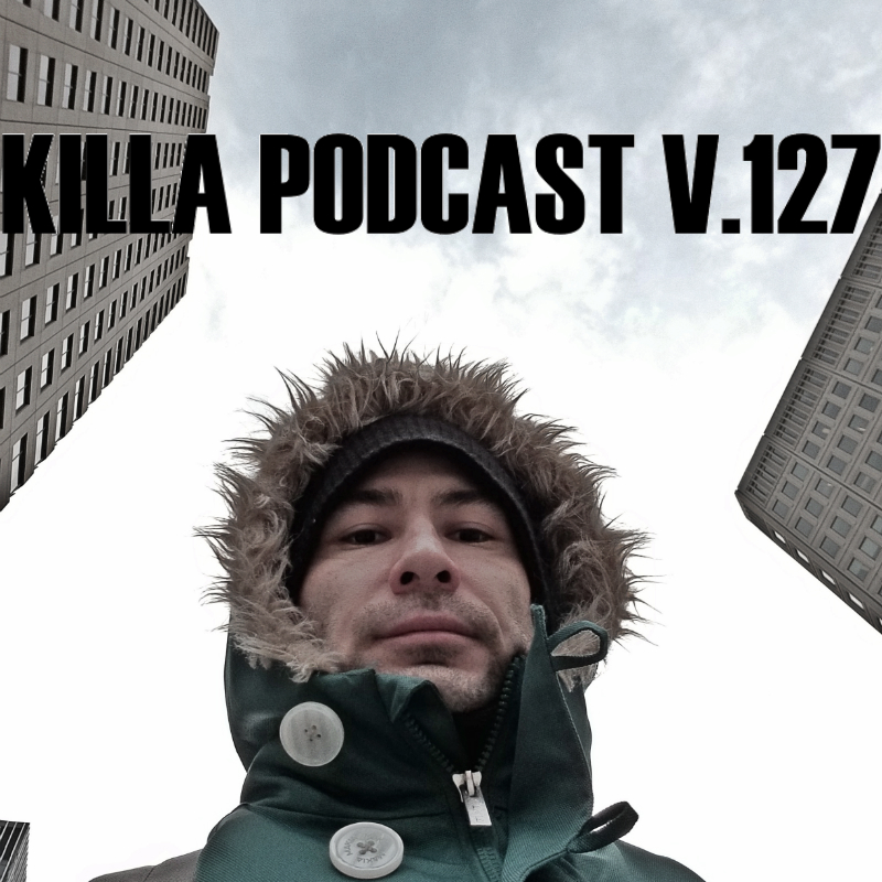 Killa Podcast 127